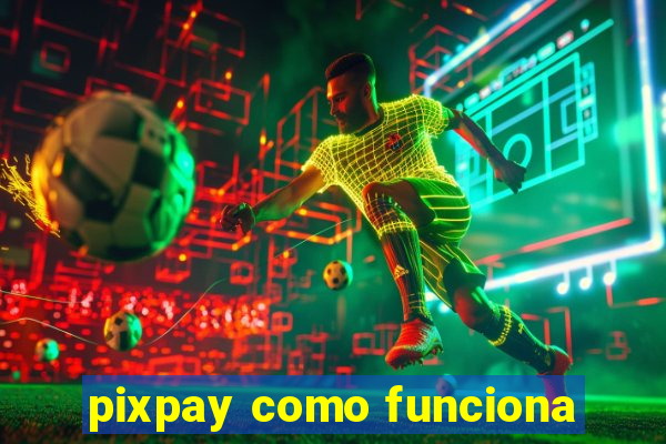 pixpay como funciona